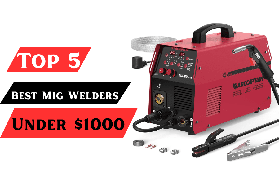Under $1000 Mig Welders, Tested Review of 5 Best